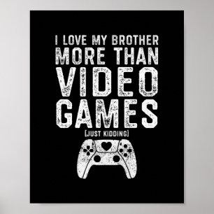 I Love My Brother Funny Video Gamer Gift Boys Girl Poster