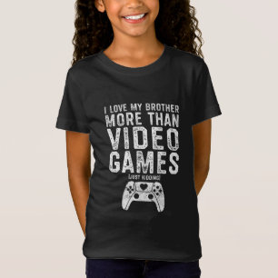 I Love My Brother Funny Video Gamer Gift Boys Girl T-Shirt
