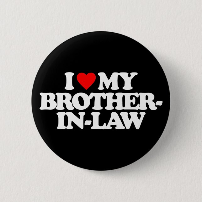 I LOVE MY BROTHER-IN-LAW 6 CM ROUND BADGE (Front)