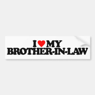 I LOVE MY BROTHER-IN-LAW BUMPER STICKER