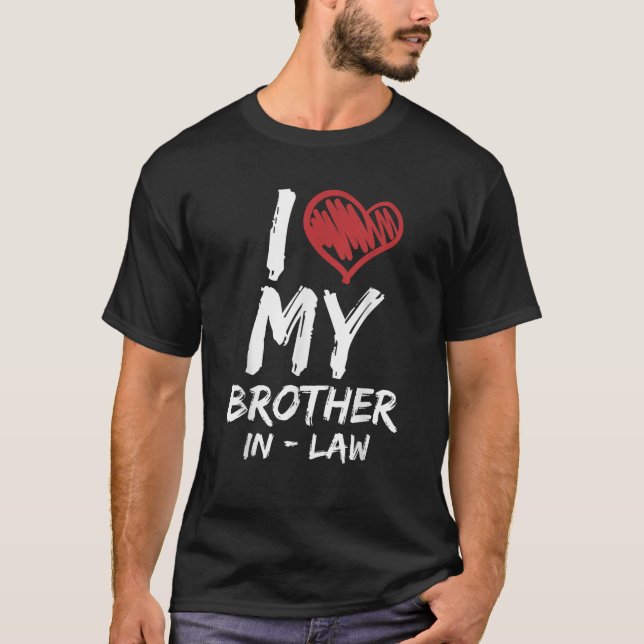 I Love My Brother In Law  I Heart Funny Gift  T-Shirt (Front)