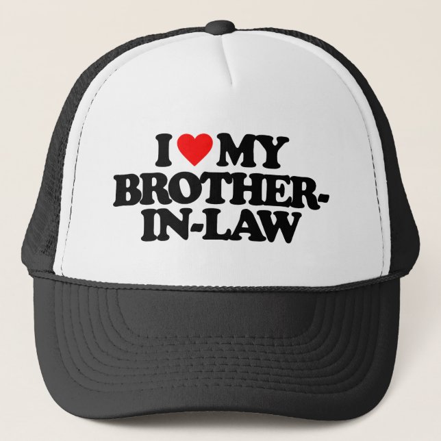 I LOVE MY BROTHER-IN-LAW TRUCKER HAT (Front)