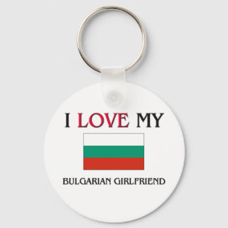 I Love My Bulgarian Girlfriend Key Ring