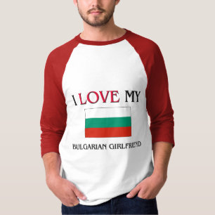 I Love My Bulgarian Girlfriend T-Shirt