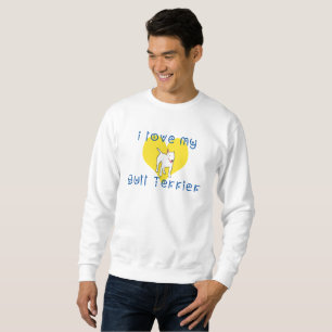 i love my bull terrier sweatshirt