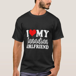 I Love My Canadian Girlfriend Fun Matching Couple  T-Shirt
