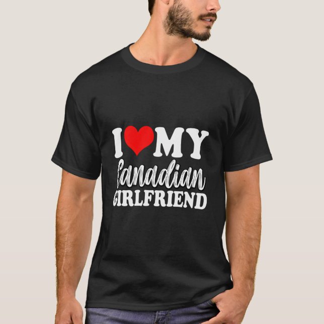 I Love My Canadian Girlfriend Fun Matching Couple  T-Shirt (Front)