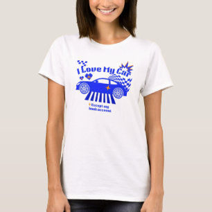 I Love My Car Except My Bank Account Funny Phrase T-Shirt