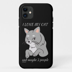 I LOVE MY CAT AND MAYBE 3 PEOPLE cute funny cat iPhone 11 Case
