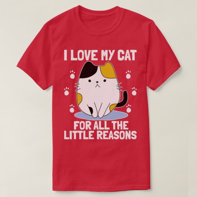 I LOVE MY CAT FOR ALL THE LITTLE REASONS Cat Lover T-Shirt (Design Front)