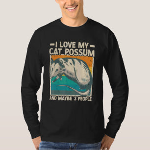 I Love My Cat Possum And Maybe 3 People Opossum T-Shirt