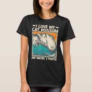 I Love My Cat Possum And Maybe 3 People Opossum T-Shirt