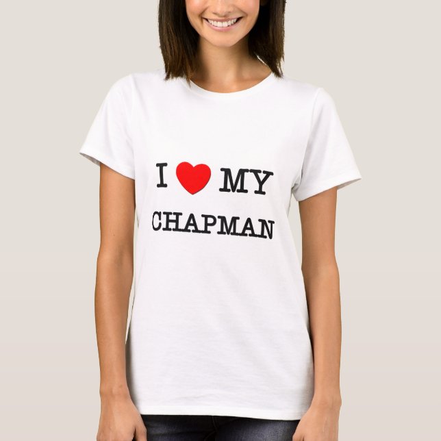 I Love My CHAPMAN T-Shirt (Front)