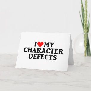 I LOVE MY CHARACTER DEFECTS Sober Greeting Card