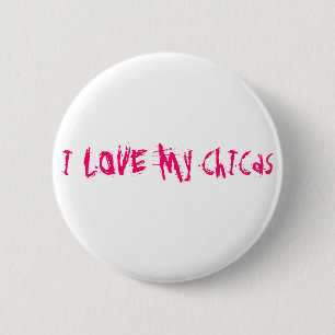 I LOVE My ChICas 6 Cm Round Badge