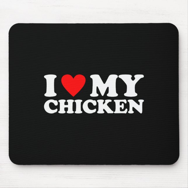 I Love My Chicken, I Heart My Chicken  Mouse Mat (Front)