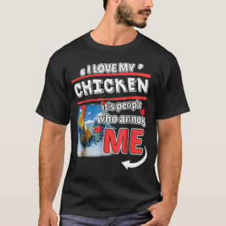 I Love My Chicken Its People Who Annoy Me Tshirt