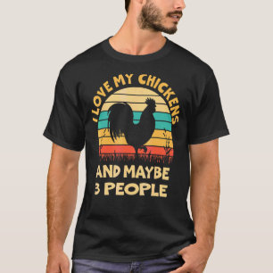 I Love My Chickens And Maybe 3 People Chickens Far T-Shirt