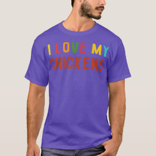 I LOVE MY CHICKENS T-Shirt