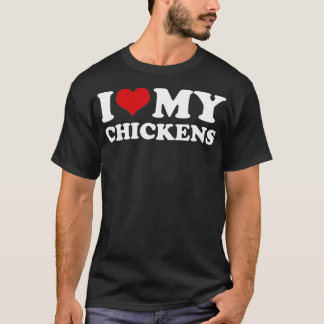 I Love My Chickens  T-Shirt