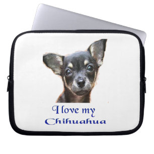 I love my Chihuahua Laptop Sleeve