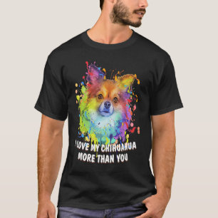 I love my Chihuahua More Than You Chiwawa Dog 1 T-Shirt