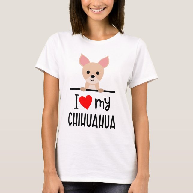 I Love My Chihuahua  T-Shirt (Front)