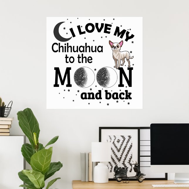 I Love My Chihuahua to the Moon and Back Poster (Creator Uploaded)