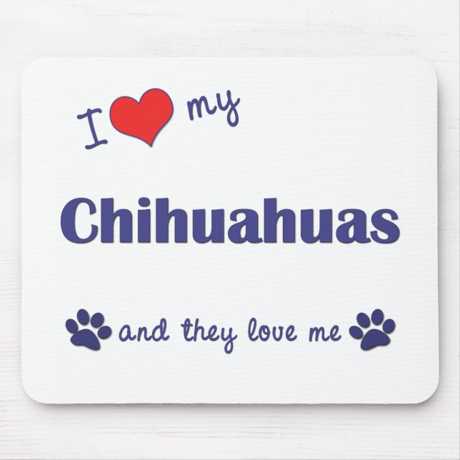 I Love My Chihuahuas (Multiple Dogs) Mouse Mat (Front)