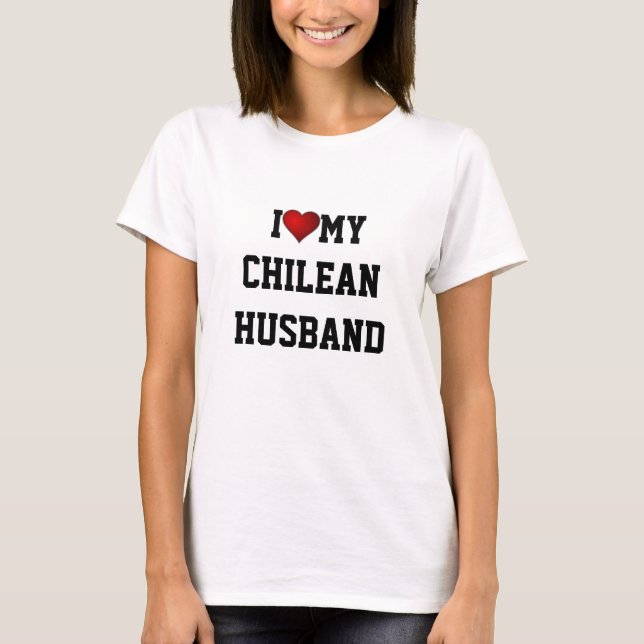 I Love My Chilean Husband T-Shirt (Front)