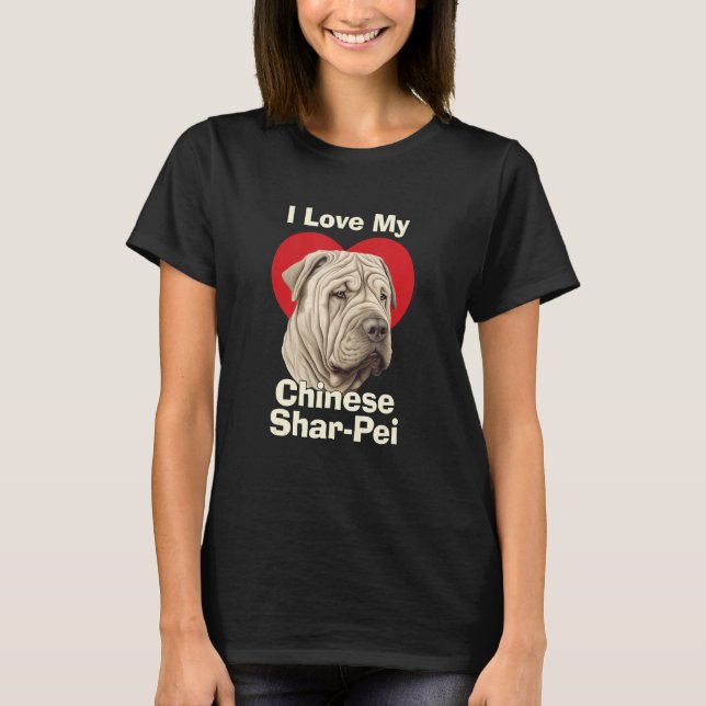 I Love My Chinese Shar-Pei Puppy Dog T-Shirt (Front)