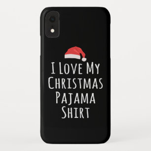 I love my Christmas Pajama Shirt iPhone XR Case