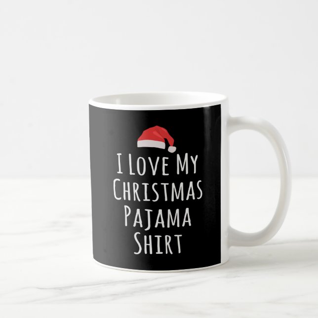 I love my Christmas Pajama Shirt Coffee Mug (Right)