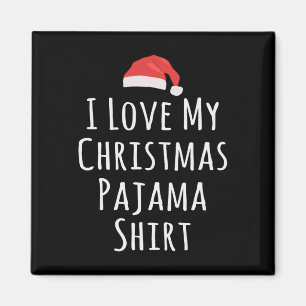 I love my Christmas Pajama Shirt Magnet