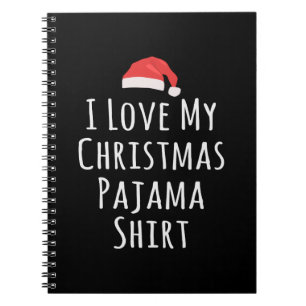 I love my Christmas Pajama Shirt Notebook