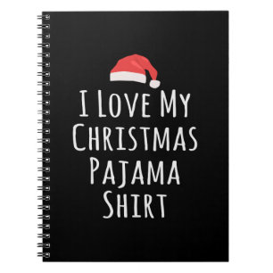 I love my Christmas Pajama Shirt Notebook