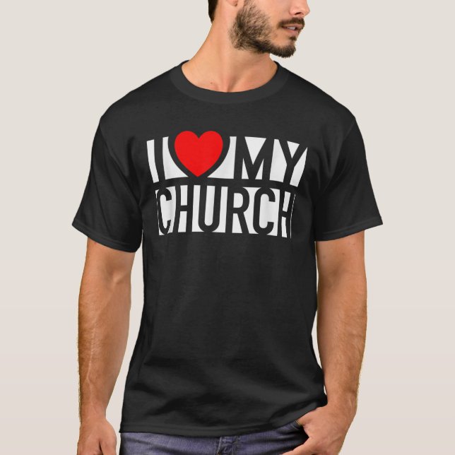 I Love My Church Family Sunday Christian Support W T-Shirt (Front)