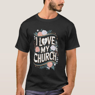 I Love My Church Religious Saying Catholic Christi T-Shirt