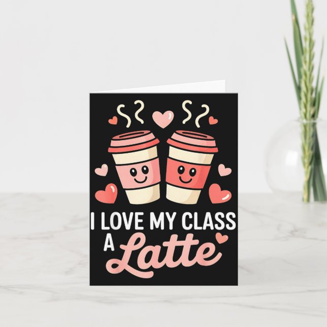 I Love My Cl A Latte Coffee Valentine Day Teachers Card (Front)