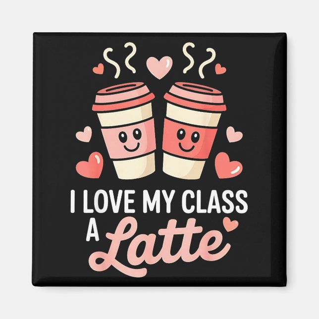 I Love My Cl A Latte Coffee Valentine Day Teachers Magnet (Front)