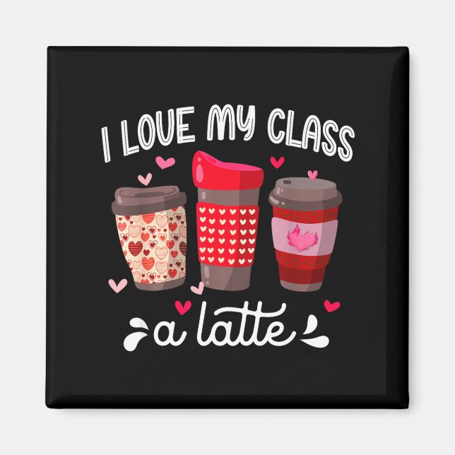 I Love My Cl A Latte Coffee Valentines Day Teacher Magnet (Front)