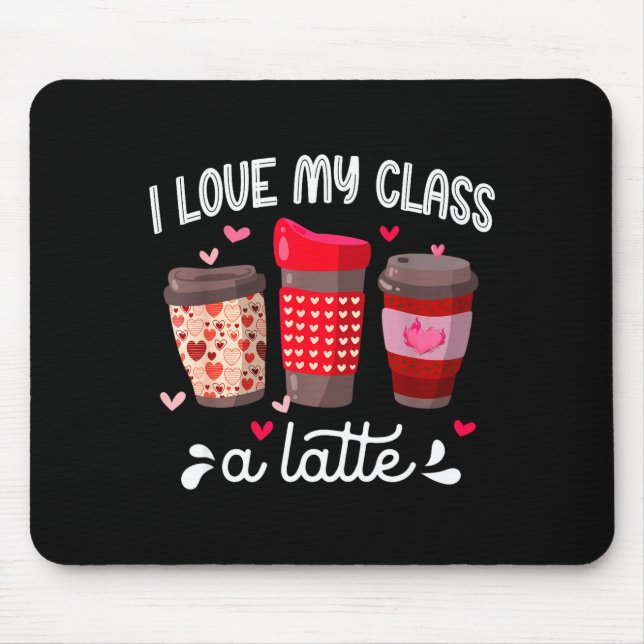 I Love My Cl A Latte Coffee Valentines Day Teacher Mouse Mat (Front)
