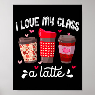I Love My Cl A Latte Coffee Valentines Day Teacher Poster