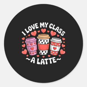 I Love My Cl A Latte Funny Valentines Day Teacher  Classic Round Sticker