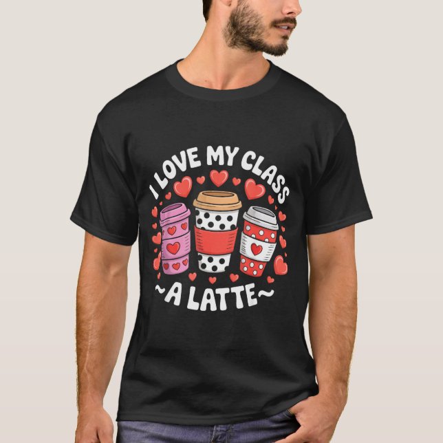 I Love My Cl A Latte Funny Valentines Day Teacher  T-Shirt (Front)