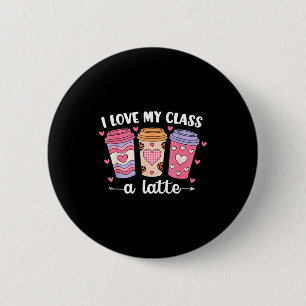 I Love My Cl A Latte Valentine’s Day Teacher Coffe 6 Cm Round Badge
