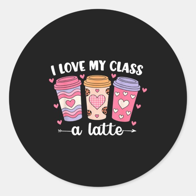 I Love My Cl A Latte Valentine’s Day Teacher Coffe Classic Round Sticker (Front)
