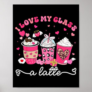 I Love My Cl A Latte Valentine Teacher Girl Women Poster