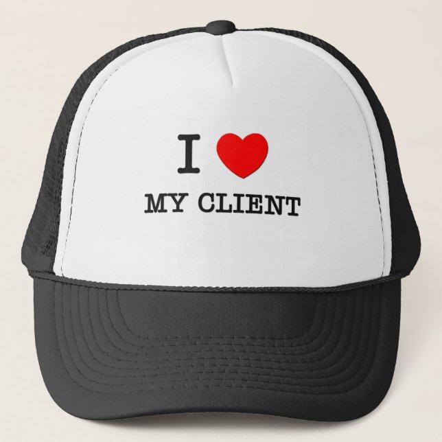 I Love My Client Trucker Hat (Front)
