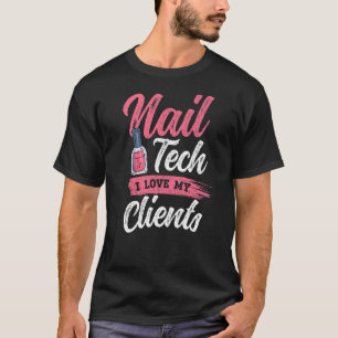 I Love My Clients Nail Artist Nail Tech T-Shirt